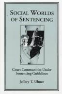 Cover of: Social worlds of sentencing: court communities under sentencing guidelines