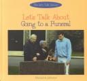 Cover of: Let's talk about going to a funeral by Marianne Johnston
