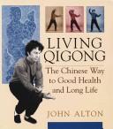 Cover of: Living qigong: the Chinese way to good health and long life