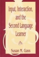 Cover of: Input, interaction, and the second language learner by Susan M. Gass