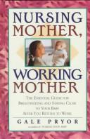 Cover of: Nursing mother, working mother by Gale Pryor