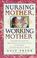 Cover of: Nursing mother, working mother