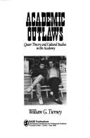 Cover of: Academic outlaws: queer theory and cultural studies in the academy