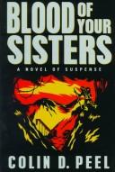 Cover of: Blood of your sisters by Colin D. Peel