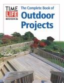 Cover of: The complete book of outdoor projects by by the editors of Time-Life Books.