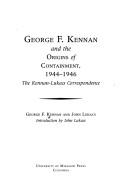 George F. Kennan and the origins of containment, 1944-1946 by George Frost Kennan