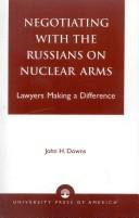 Cover of: Negotiating with the Russians on nuclear arms by John H. Downs, John H. Downs