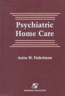 Psychiatric home care by Anita Ward Finkelman