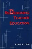 Cover of: Redesigning teacher education by Alan R. Tom