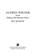 Cover of: Alfred Wiener and the making of the Holocaust Library by Ben Barkow