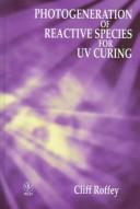 Cover of: Photogeneration of reactive species for UV curing
