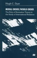 Cover of: Moral order/world order: the role of normative theory in the study of international relations