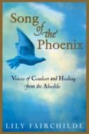 Cover of: Song of the phoenix: voices of comfort and healing from the afterlife
