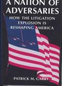 Cover of: A nation of adversaries: how the litigation explosion is reshaping America