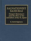 Cover of: Salvationist Samurai: Gunpei Yamamuro and the rise of the Salvation Army in Japan