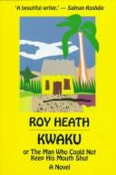 Cover of: Kwaku, or, The man who could not keep his mouth shut by Roy A. K. Heath