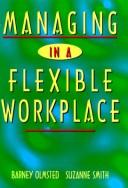 Cover of: Managing in a flexible workplace by Barney Olmsted