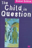 Cover of: The child in question by Diana Gittins