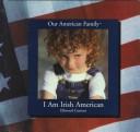 Cover of: I am Irish American by Ellwood Connor