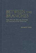 Cover of: Between the branches: the White House Office of Legislative Affairs