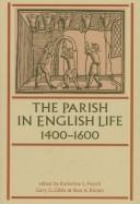 Cover of: The parish in English life, 1400-1600 by edited by Katherine L. French, Gary G. Gibbs, and Beat A. Kümin.