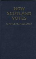 Cover of: How Scotland votes: Scottish parties and elections