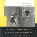 Cover of: Writing with light: meditations for caregivers in word and image