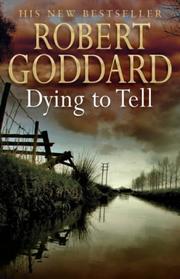 Cover of: Dying to tell by Robert Goddard