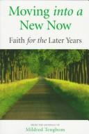 Cover of: Moving into a new now: faith for the later years : from the journals of Mildred Tengbom.