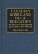Cover of: Canadian music and music education: an annotated bibliography of theses and dissertations