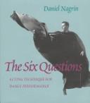 Cover of: The six questions: acting technique for dance performance
