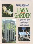 Cover of: Building for the lawn and garden: a step-by-step guide to making benches, gates, planters, swings, feeders, tables, and more