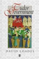Cover of: Tudor government: structures of authority in the Sixteenth Century