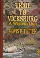 Cover of: Trail to Vicksburg by Patten, Lewis B.