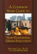 Cover of: common sense guide to non-traditional urban education | Walter Gill