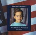 Cover of: I am Mexican American by Isobel Seymour