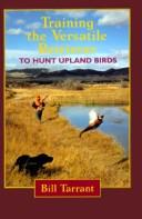 Cover of: Training the versatile retriever to hunt upland birds