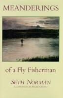 Cover of: Meanderings of a fly fisherman | Seth Norman