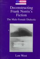 Cover of: Deconstructing Frank Norris's fiction: the male-female dialectic