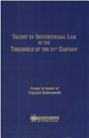 Cover of: Theory of international law at the threshold of the 21st century: essays in honour of Krzysztof Skubiszewski