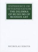 Cover of: Experience or interpretation: the dilemma of museums of modern art