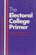 Cover of: The electoral college primer by Lawrence D. Longley