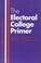 Cover of: The electoral college primer