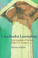 Cover of: Unorthodox lawmaking: new legislative processes in the U.S. Congress