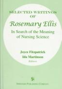 Cover of: Selected writings of Rosemary Ellis: in search of the meaning of nursing science