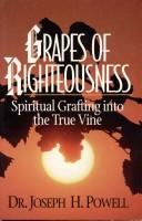 Cover of: Grapes of righteousness by Joseph H. Powell