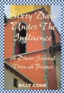 Cover of: Sixty days under the influence: a photo journal through France