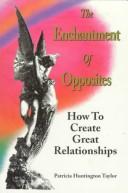 Cover of: The enchantment of opposites: how to create great relationships