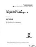 Cover of: Telemanipulator and telepresence technologies III by Matthew R. Stein, chair/editor ; sponsored and published by SPIE--the International Society for Optical Engineering.