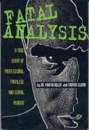 Cover of: Fatal analysis: a true story of professional privilege and murder